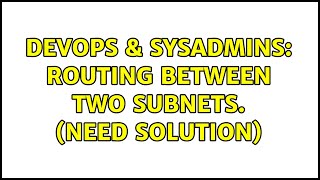 Famous DevOps & SysAdmins: Routing between two subnets. (Need Solution) (3 Solutions!!) Wealth