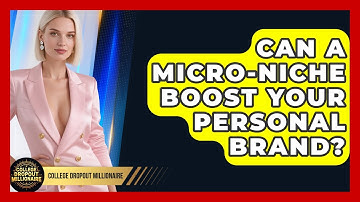 Can A Micro-niche Boost Your Personal Brand? - College Dropout Millionaire