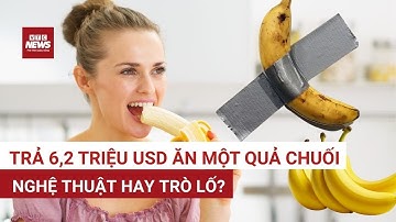 Gây sốc: Quả chuối dán băng keo bán 6,2 triệu USD – Nghệ thuật hay trò lố? | VTC News