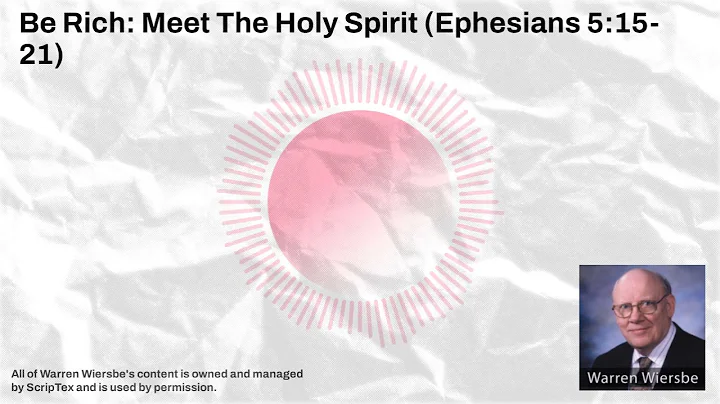 Be Rich: Meet The Holy Spirit (Ephesians 5:15-21) | Warren Wiersbe Sermons