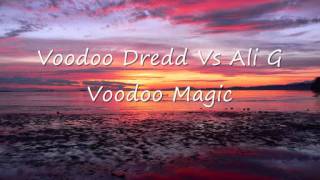 Voodoo Dredd Vs Ali G - Voodoo Magic