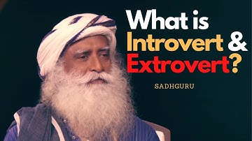 What is Introvert & Extrovert? Explained by Sadhguru