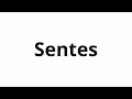 How To Pronounce Sentes How To Pronounce Sentes