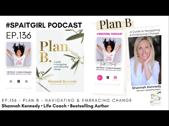 EP.136 - Plan B - Navigating & Embracing Change w/Shannah Kennedy, Life  Coach - #SPAITGIRL Podcast 