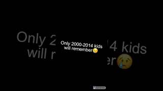 Only 2000-2014 Kids Will Remember