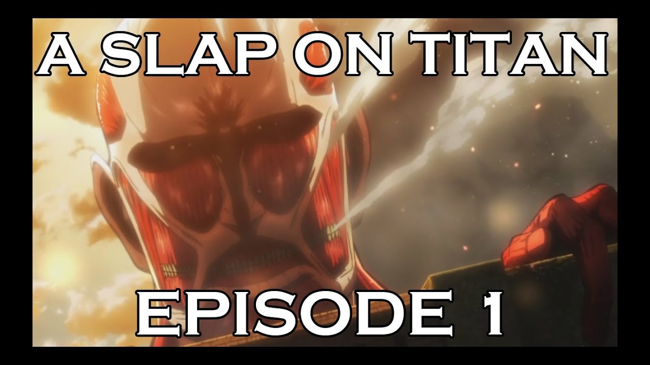 A SLAP ON TITAN 01: Big Trouble in Little Shiganshina