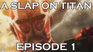 A SLAP ON TITAN 01: Big Trouble in Little Shiganshina