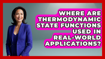 Where Are Thermodynamic State Functions Used in Real-World Applications?