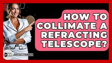 How To Collimate A Refracting Telescope? - Physics Frontier
