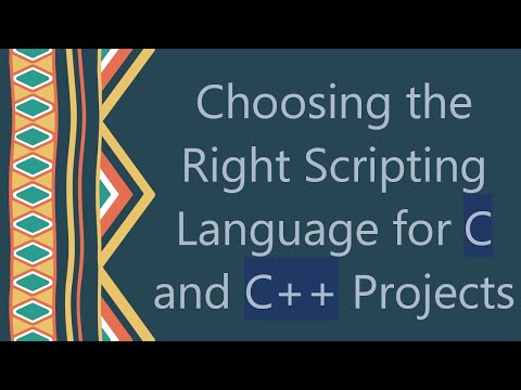 Choosing the Right Scripting Language for C and C++ Projects