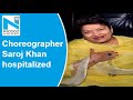 Choreographer Saroj Khan hospitalized with breathing issues