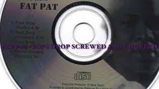 Fat Pat Tops Drop Screwed and Chopped
