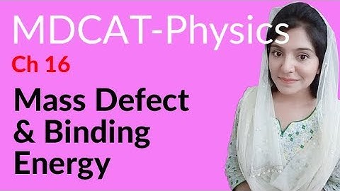 MDCAT Physics Lecture Series, Ch 16, Mass Defect & Binding Energy, Physics MDCAT Entry Test
