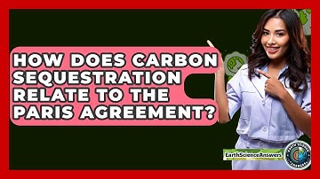 How Does Carbon Sequestration Relate To The Paris Agreement? - Earth Science Answers
