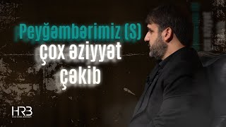 Hacı Ramil | Peyğəmbərimiz (s) çox əziyyət çəkib | 2024 |4K