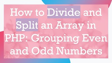 How to Divide and Split an Array in PHP: Grouping Even and Odd Numbers