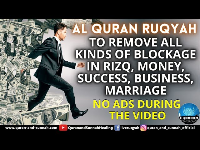 AL QURAN RUQYAH TO REMOVE ALL KINDS OF BLOCKAGE IN RIZQ, MONEY, SUCCESS, BUSINESS, MARRIAGE, FAMILY. class=