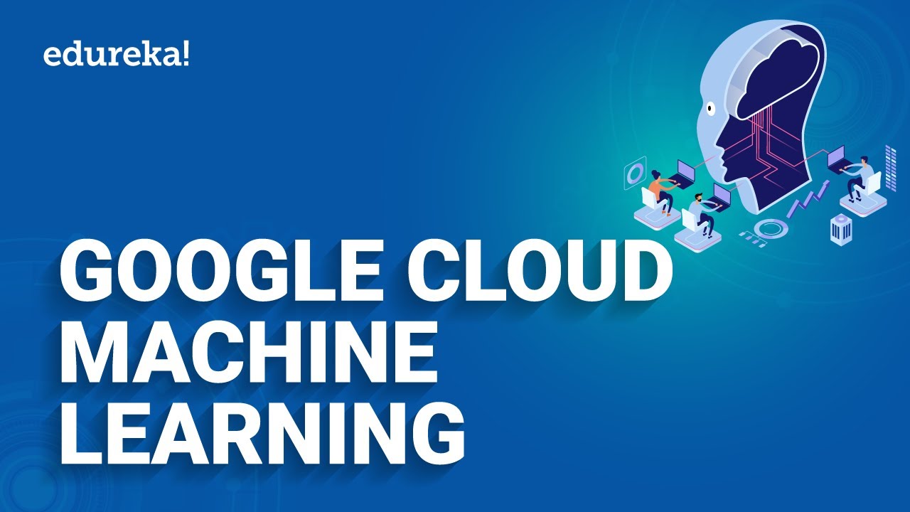 Introduction to Google Cloud Machine Learning | Google Cloud ML Services | Edureka