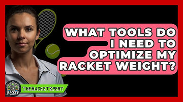 What Tools Do I Need To Optimize My Racket Weight? - The Racket Xpert