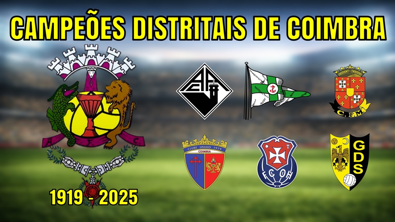 TODOS OS CAMPEÕES DISTRITAIS DE COIMBRA | AF COIMBRA (1919 - 2025)