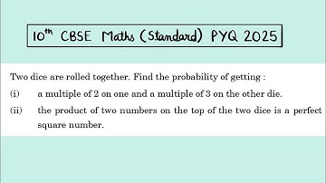 X Maths Standard Two dice are rolled together. Find the probability of getting : (i) a multiple of 