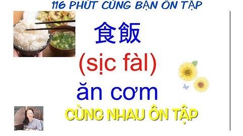 Thông thả học tiếng Quảng đông bài 930: 116 Phút cùng ôn bài.