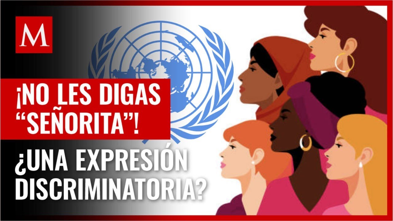 ONU desaconseja llamar "señoritas" a las mujeres. - Grupo Milenio
