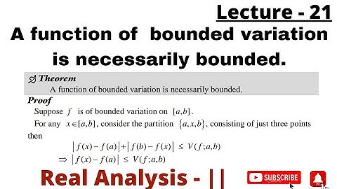 A function of bounded variation is necessarily bounded. , Real Analysis -||