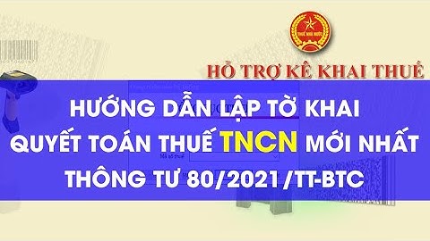 Hướng Dẫn Quyết Toán Thuế TNCN 2024 MỚI NHẤT theo Thông Tư 80/2021/TT-BTC - Xem Làm Được Luôn