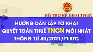 Full Hướng Dẫn Quyết Toán Thuế TNCN 2025 MỚI NHẤT theo Thông Tư 80/2021/TT-BTC - Xem Làm Được Luôn Update