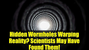 Hidden Wormholes Warping Reality? Scientists May Have Found Them!