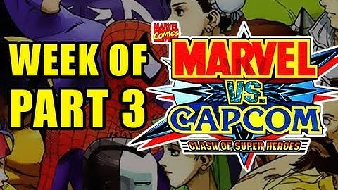 WEEK OF! Marvel vs Capcom Part 3