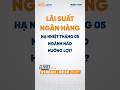 Lãi suất ngân hàng hạ nhiệt tháng 05, ngành nào hưởng lợi? | StockChat