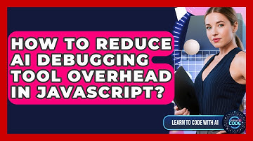 How To Reduce AI Debugging Tool Overhead In JavaScript? - Learning To Code With AI