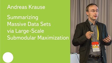 Summarizing Massive Data Sets via Large-Scale Submodular Maximization - Prof. Andreas Krause