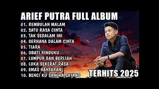 ARIEF PUTRA FULL ALBUM TERBARU 2025 || REMBULAN MALAM 🎵 SATU RASA CINTA 🎵 TERPOPULER TANPA vol 4