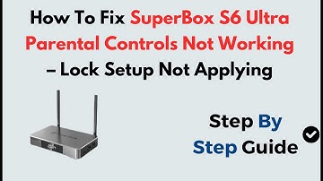 How To Fix SuperBox S6 Ultra Parental Controls Not Working – Lock Setup Not Applying