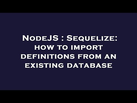 NodeJS : Sequelize: how to import definitions from an existing database