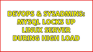 DevOps & SysAdmins: Mysql locks up linux server during high load (2 Solutions!!)