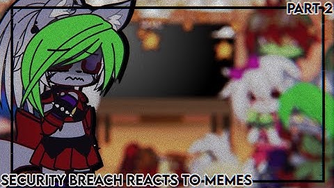 Security breach reacts to memes//FNAF Security breach//Part 2//Gacha club//Dixnne