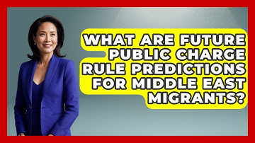 What Are Future Public Charge Rule Predictions For Middle East Migrants? - Middle East Migraters