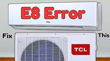 How To Easily Fix E8 Error in TCL Mini Split Air Conditioner