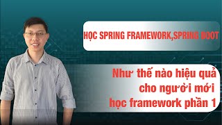 Học spring boot, spring mvc, spring framework như thế nào hiệu quả cho người mới bắt đầu phần 1