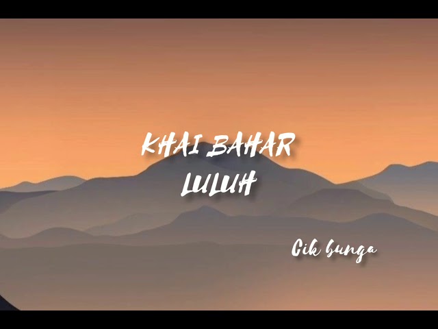 KHAI BAHAR - LULUH (LIRIK) class=