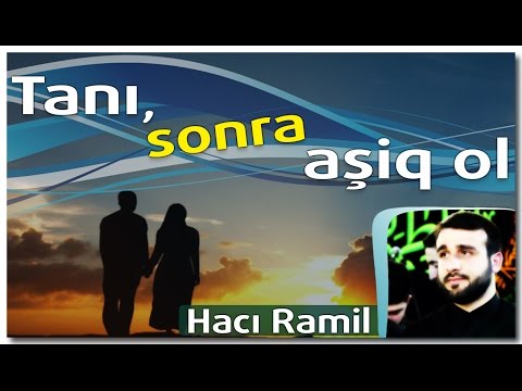 Tanı sonra aşiq ol - Hacı Ramil