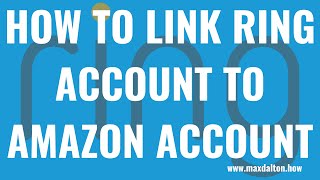 How to Link Ring Account to Amazon Account