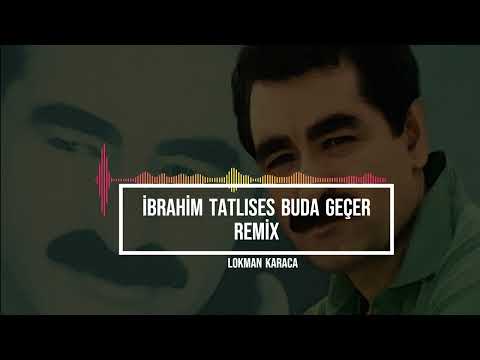 İbrahim Tatlıses Buda Gecer Remix ( Lokman Karaca )