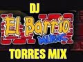 El barrio music recordando dj torres mix