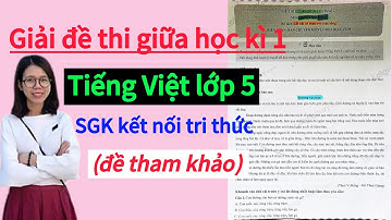 Giải đề thi giữa kì 1 môn Tiếng Việt lớp 5 kết nối tri thức + tập làm văn (đề tham khảo)