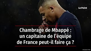 Chambrage de Mbappé : un capitaine de l’équipe de France peut-il faire ça ?